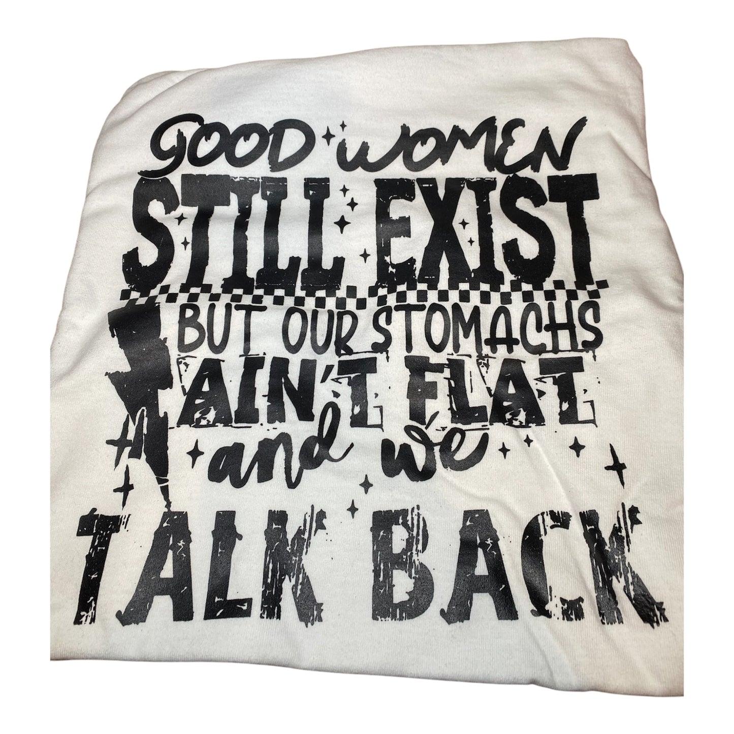 Good women still exist but our stomachs ain’t flat and we talk back ￼