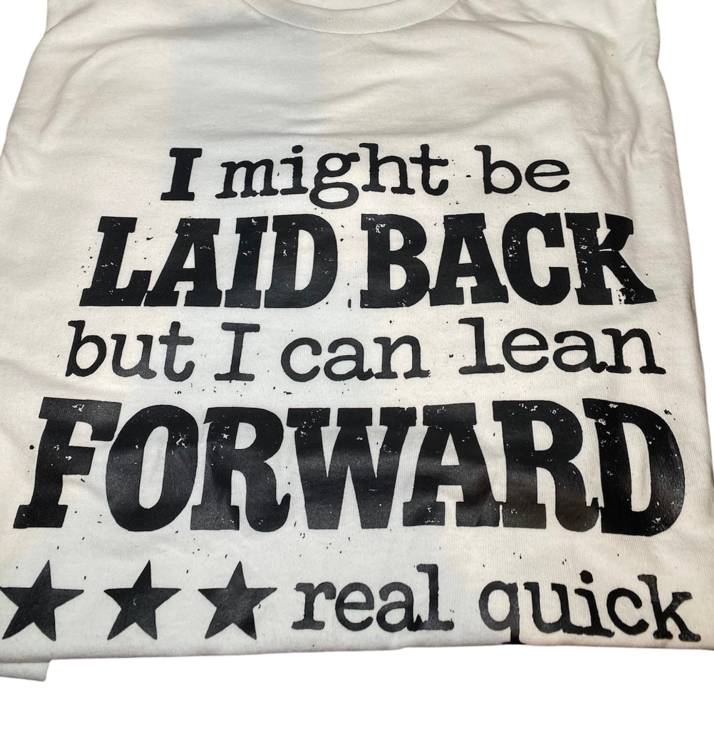 I might be laid back but I can lean forward real quick